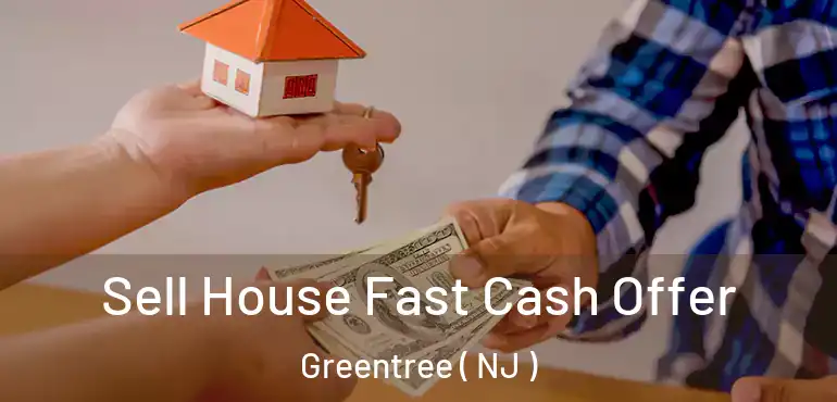  Sell House Fast Cash Offer Greentree ( NJ )