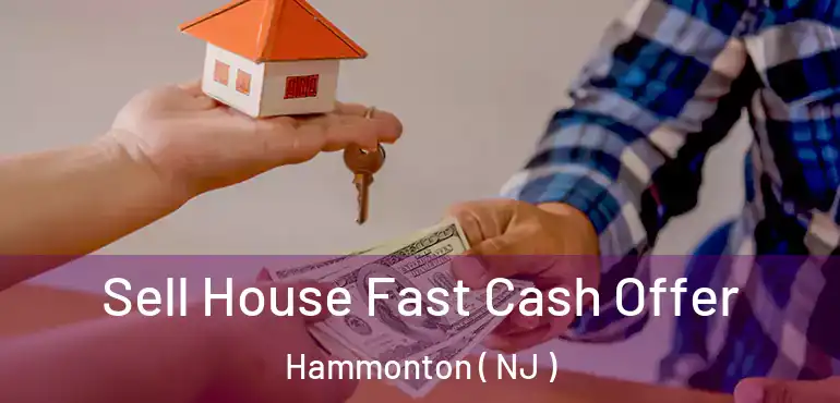  Sell House Fast Cash Offer Hammonton ( NJ )