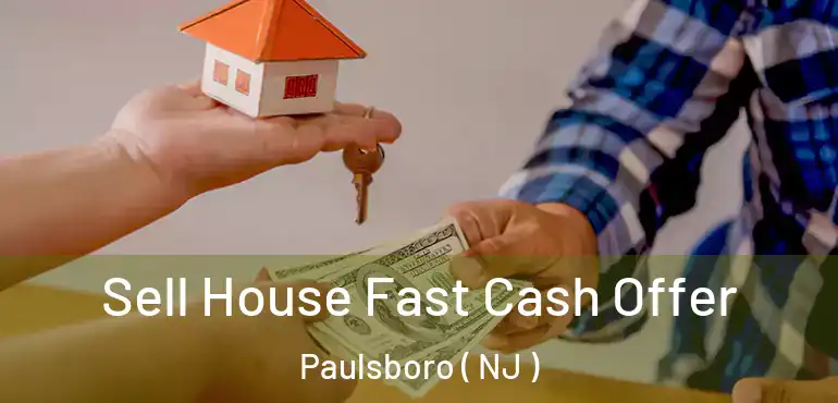  Sell House Fast Cash Offer Paulsboro ( NJ )
