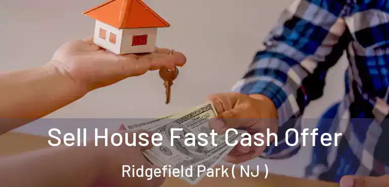  Sell House Fast Cash Offer Ridgefield Park ( NJ )