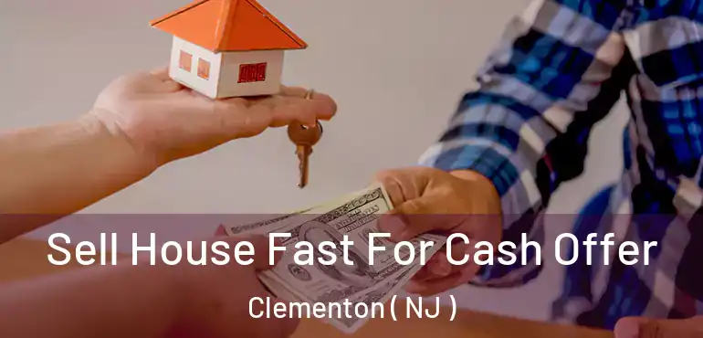  Sell House Fast For Cash Offer Clementon ( NJ )