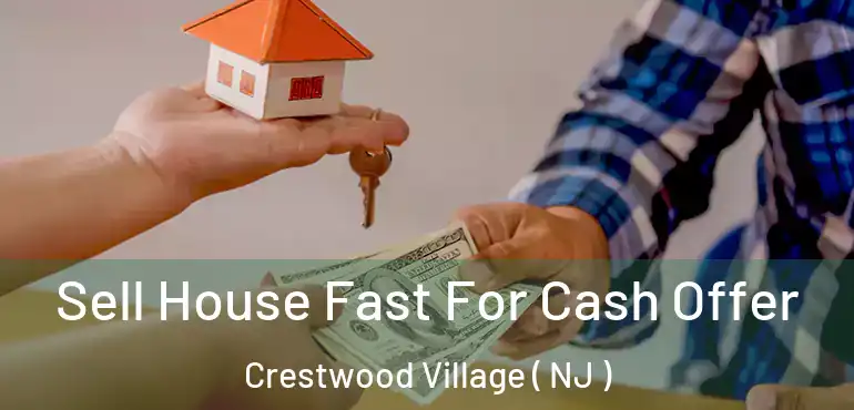  Sell House Fast For Cash Offer Crestwood Village ( NJ )