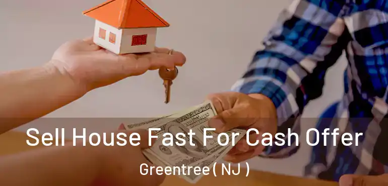  Sell House Fast For Cash Offer Greentree ( NJ )