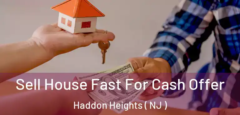  Sell House Fast For Cash Offer Haddon Heights ( NJ )