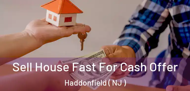  Sell House Fast For Cash Offer Haddonfield ( NJ )