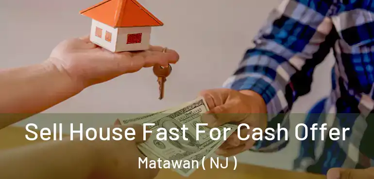  Sell House Fast For Cash Offer Matawan ( NJ )