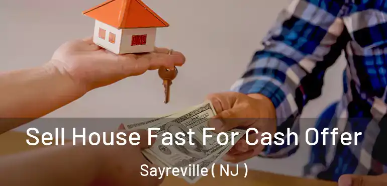  Sell House Fast For Cash Offer Sayreville ( NJ )