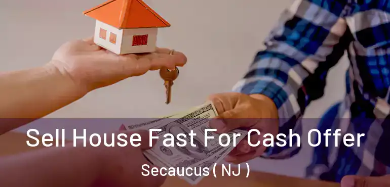  Sell House Fast For Cash Offer Secaucus ( NJ )