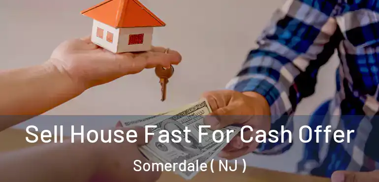  Sell House Fast For Cash Offer Somerdale ( NJ )