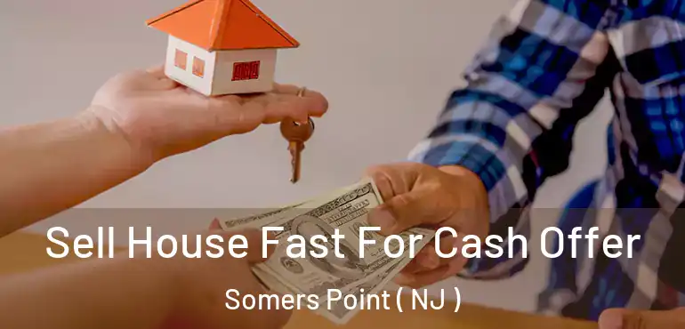  Sell House Fast For Cash Offer Somers Point ( NJ )