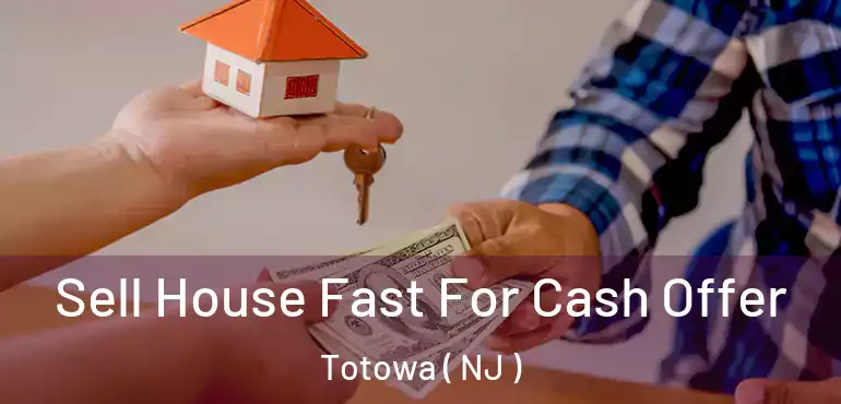  Sell House Fast For Cash Offer Totowa ( NJ )