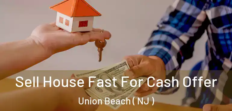  Sell House Fast For Cash Offer Union Beach ( NJ )