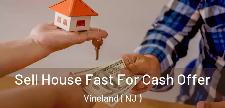  Sell House Fast For Cash Offer Vineland ( NJ )