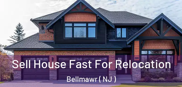  Sell House Fast For Relocation Bellmawr ( NJ )