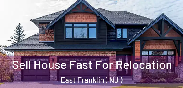  Sell House Fast For Relocation East Franklin ( NJ )