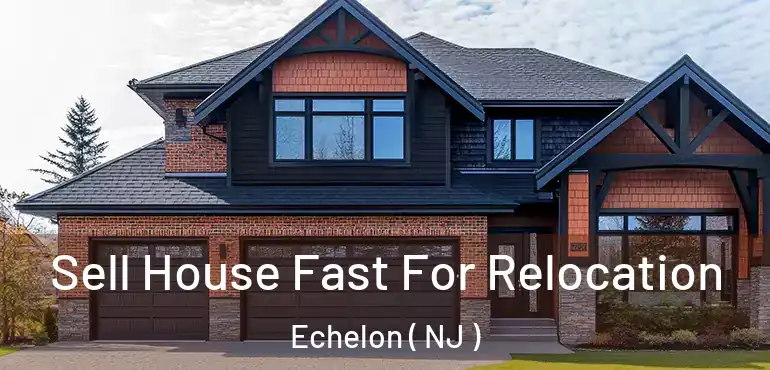  Sell House Fast For Relocation Echelon ( NJ )