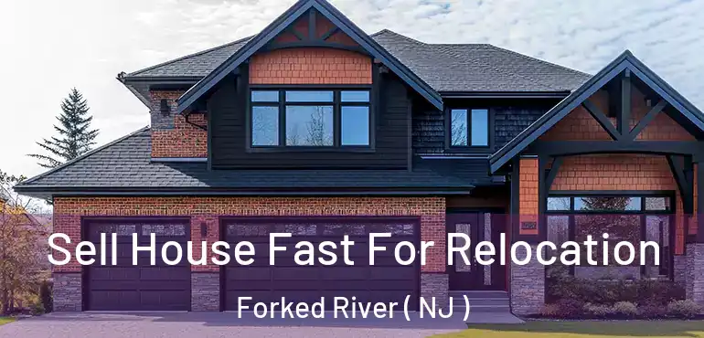  Sell House Fast For Relocation Forked River ( NJ )