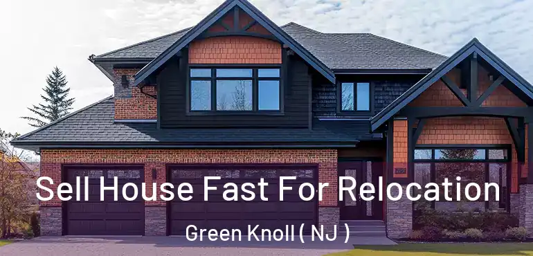  Sell House Fast For Relocation Green Knoll ( NJ )