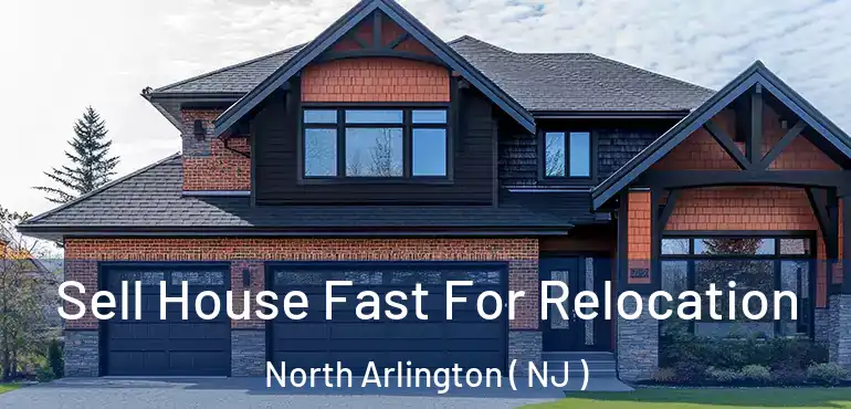  Sell House Fast For Relocation North Arlington ( NJ )