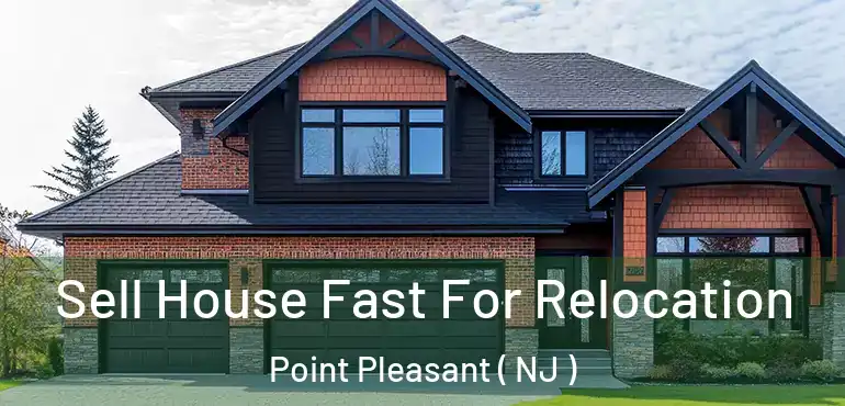  Sell House Fast For Relocation Point Pleasant ( NJ )