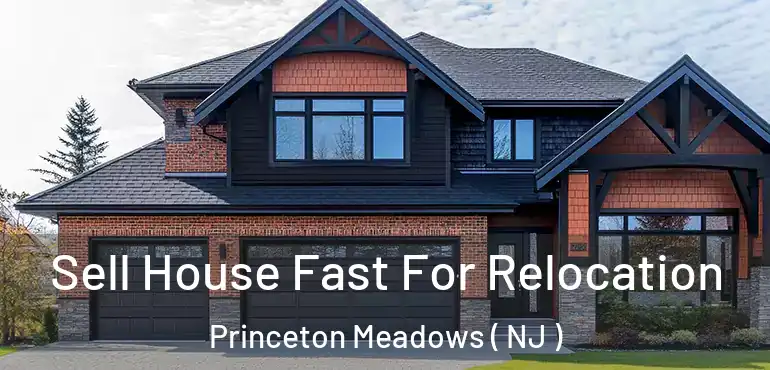  Sell House Fast For Relocation Princeton Meadows ( NJ )