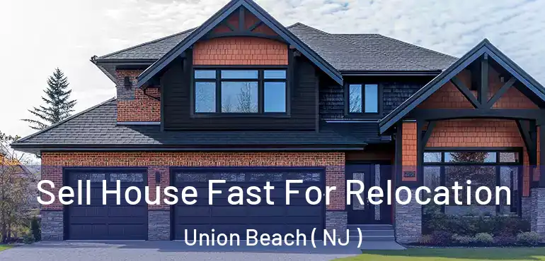  Sell House Fast For Relocation Union Beach ( NJ )