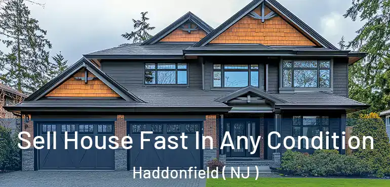  Sell House Fast In Any Condition Haddonfield ( NJ )