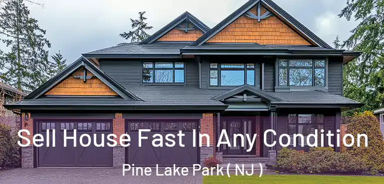  Sell House Fast In Any Condition Pine Lake Park ( NJ )