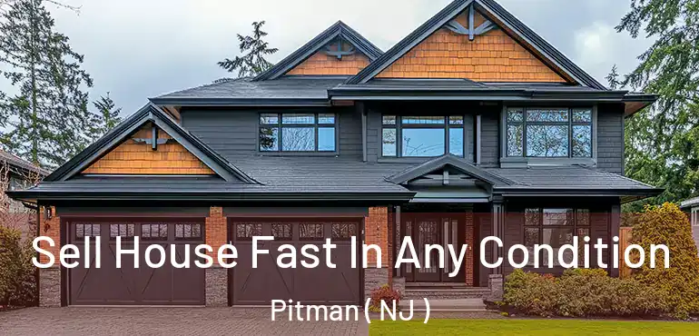  Sell House Fast In Any Condition Pitman ( NJ )