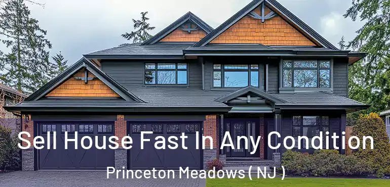  Sell House Fast In Any Condition Princeton Meadows ( NJ )