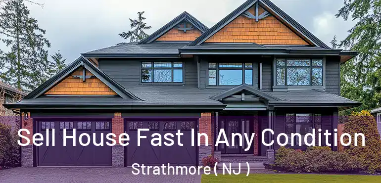  Sell House Fast In Any Condition Strathmore ( NJ )