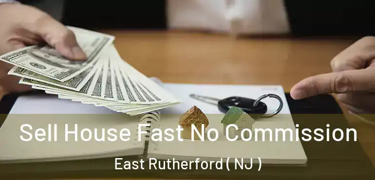  Sell House Fast No Commission East Rutherford ( NJ )