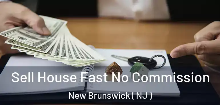  Sell House Fast No Commission New Brunswick ( NJ )