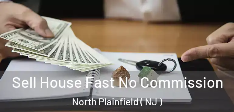  Sell House Fast No Commission North Plainfield ( NJ )