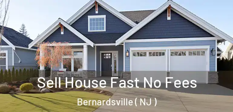  Sell House Fast No Fees Bernardsville ( NJ )