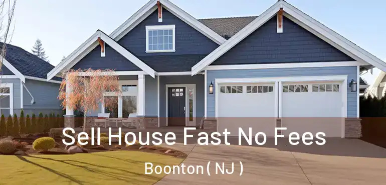  Sell House Fast No Fees Boonton ( NJ )