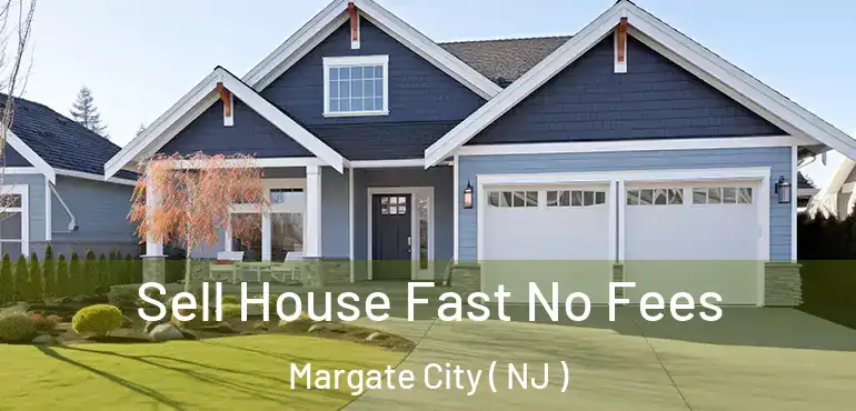  Sell House Fast No Fees Margate City ( NJ )