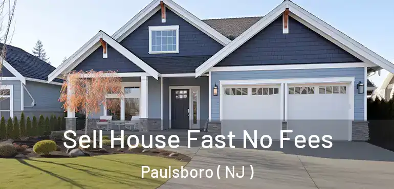  Sell House Fast No Fees Paulsboro ( NJ )
