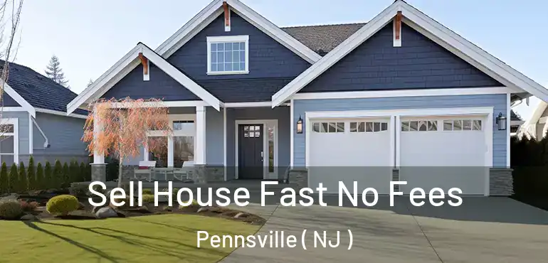  Sell House Fast No Fees Pennsville ( NJ )