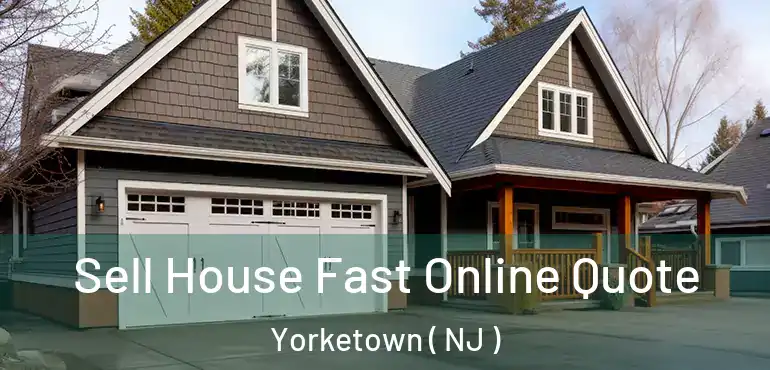  Sell House Fast Online Quote Yorketown ( NJ )