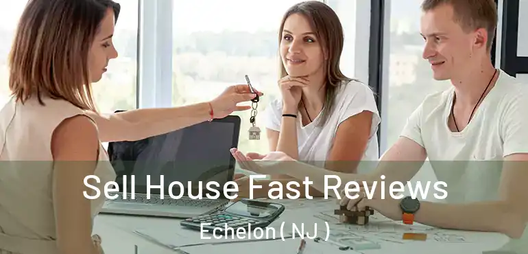  Sell House Fast Reviews Echelon ( NJ )