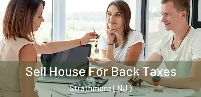  Sell House For Back Taxes Strathmore ( NJ )