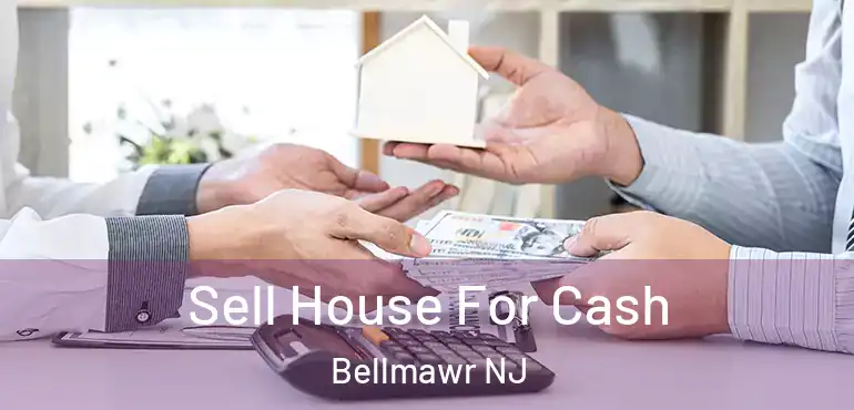  Sell House For Cash Bellmawr NJ