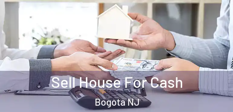  Sell House For Cash Bogota NJ