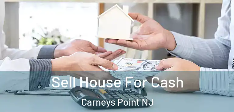  Sell House For Cash Carneys Point NJ