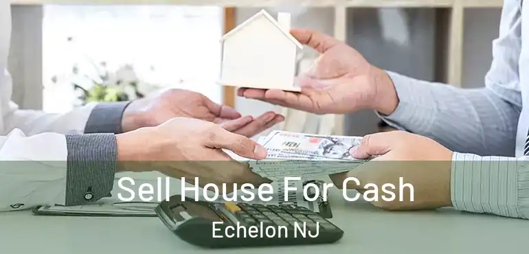  Sell House For Cash Echelon NJ