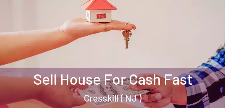  Sell House For Cash Fast Cresskill ( NJ )