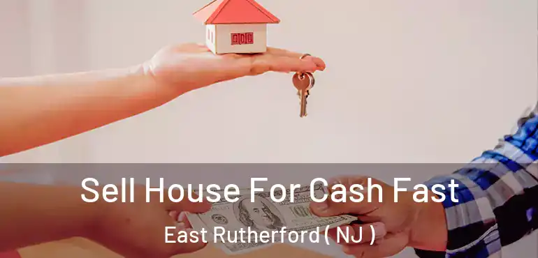  Sell House For Cash Fast East Rutherford ( NJ )