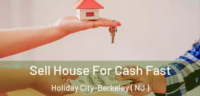  Sell House For Cash Fast Holiday City-Berkeley ( NJ )