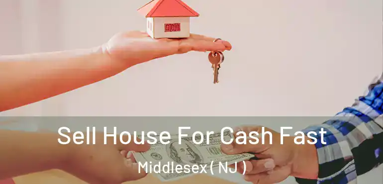  Sell House For Cash Fast Middlesex ( NJ )